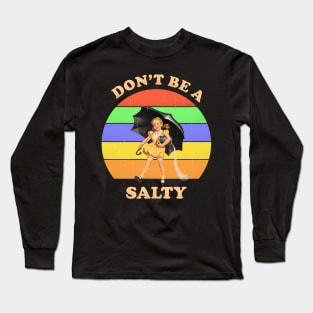 Don't be a salty Long Sleeve T-Shirt